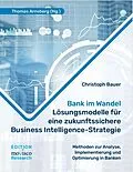 E-Book (epub) Bank im Wandel  Lösungsmodelle für eine zukunftssichere Business Intelligence-Strategie von Christoph Bauer