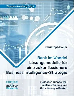 E-Book (epub) Bank im Wandel  Lösungsmodelle für eine zukunftssichere Business Intelligence-Strategie von Christoph Bauer