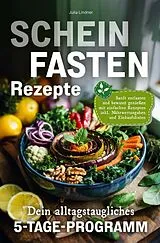  Scheinfasten Rezepte - Dein alltagstaugliches 5-Tage-Programm von Julia Lindner