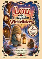 Lou und die magische Wichtellaterne - Adventskalenderbuch mit sanften Gute-Nacht-Ritualen von Marie Sternberger