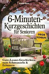 Kartonierter Einband 6-Minuten Kurzgeschichten für Senioren von Elena Dorn