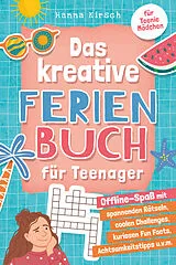 Kartonierter Einband Das kreative Ferienbuch für Teenager-Mädchen: von Hanna Kirsch