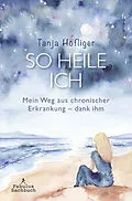 E-Book (epub) SO HEILE ICH von Tanja Höfliger