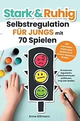 Kartonierter Einband (Kt) Stark & Ruhig: Selbstregulation für Jungs mit 70 Spielen von Anne Rillmann