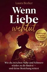 Kartonierter Einband Wenn Liebe wehtut - Beziehungsratgeber für Frauen von Laura Becker