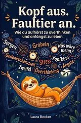 Kartonierter Einband Kopf aus. Faultier an - Wie du aufhörst zu overthinken und anfängst zu leben von Laura Becker
