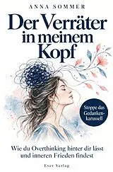 Kartonierter Einband Der Verräter in meinem Kopf: Wie du Overthinking hinter dir lässt und inneren Frieden findest von Anna Sommer