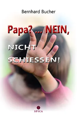 E-Book (pdf) Papa?...Nein, nicht schießen! von Bernhard Bucher