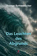 E-Book (pdf) Das Leuchten des Abgrunds von Thomas Rottenbücher