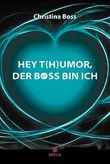 Kartonierter Einband HEY T(H)UMOR, DER BOSS BIN ICH von Christina Boss