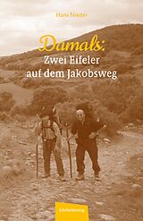 E-Book (epub) Damals - Zwei Eifeler auf dem Jakobsweg von Hans Nieder