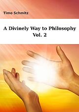 eBook (epub) A Divinely Way to Philosophy, Vol. 2 de Timo Schmitz