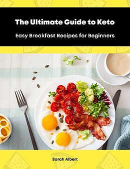 eBook (epub) The Ultimate Guide to Keto: Easy Breakfast Recipes for Beginners de Sarah Albert