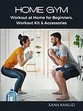 E-Book (epub) Home Gym: Workout at Home for Beginners, Workout Kit &amp; Accessories von Sana Khalid
