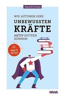 E-Book (epub) Wie Autoren ihre unbewussten Kräfte aktiv nutzen können von Wilhelm Ruprecht Frieling