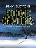 E-Book (epub) Economic Creatures von Denny N. Dwight