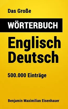 E-Book (epub) Das Große Wörterbuch Englisch - Deutsch von Benjamin Maximilian Eisenhauer
