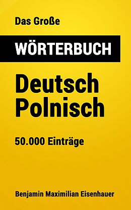 E-Book (epub) Das Große Wörterbuch Deutsch - Polnisch von Benjamin Maximilian Eisenhauer