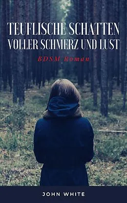 E-Book (epub) Teuflische Schatten voller Schmerz und Lust von John White