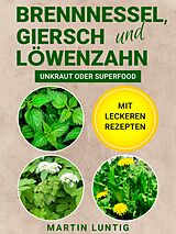 E-Book (epub) Brennnessel, Giersch und Löwenzahn von Martin Luntig
