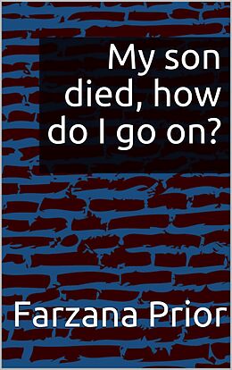 eBook (epub) My son died, how do I go on? de Farzana Prior