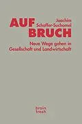 E-Book (epub) Aufbruch. Neue Wege gehen in Gesellschaft und Landwirtschaft von Joachim Schaffer-Suchomel