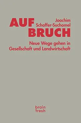 E-Book (epub) Aufbruch. Neue Wege gehen in Gesellschaft und Landwirtschaft von Joachim Schaffer-Suchomel