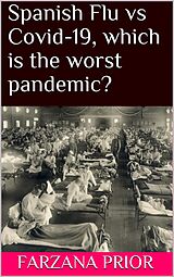 eBook (epub) Spanish Flu vs Covid-19, which is the worst pandemic? de Farzana Prior