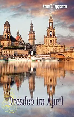 E-Book (epub) Dresden im April von Anna B. Lippmann