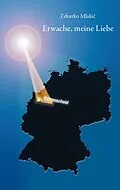 E-Book (epub) Erwache, meine Liebe von Zdravko Mlakic