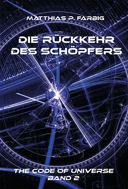 E-Book (epub) Die Rückkehr des Schöpfers von Matthias P. Farbig