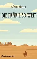 E-Book (epub) Die Prärie so weit von Günter Rüffer