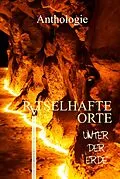 E-Book (epub) Rätselhafte Orte unter der Erde von Mikey L. Theiß, Jörg Olbrich, Marcel Sander