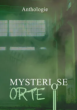 E-Book (epub) Mysteriöse Orte von Tobias Habenicht, Daniel Huster, Julia A. Jorges