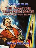 E-Book (epub) The Man the Tech-Men Made and Beyond the X Ecliptic von Fox B. Holden