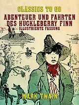E-Book (epub) Abenteuer und Fahrten des Huckleberry Finn Illustrierte Fassung von Mark Twain