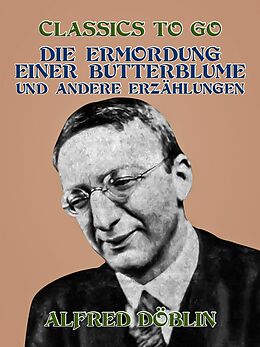 E-Book (epub) Die Ermordung einer Butterblume und andere Erzählungen von Alfred Döblin