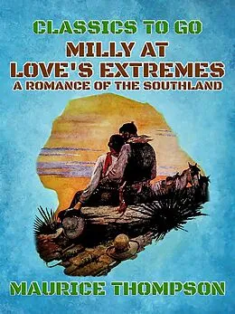 E-Book (epub) Milly At Love's Extremes A Romance of the Southland von Maurice Thompson