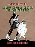 E-Book (epub) Kultur-Kuriosa Erster und Zweiter Band von Max Kemmerich