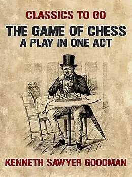 E-Book (epub) The Game of Chess A Play in One Act von Kenneth Sawyer Goodman