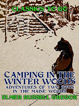 eBook (epub) Camping in the Winter Woods Adventures of Two Boys in the Maine Woods de Elmer Russell Gregor