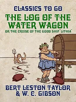 E-Book (epub) "The Log of the Water Wagon, or The Cruise of the Good Ship ""Lithia""" von Bert Leston Taylor