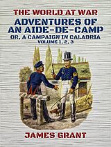 eBook (epub) Adventures of an Aide-de-Camp, Or, A Campaign in Calabria, Volume 1, 2, 3 de James Grant