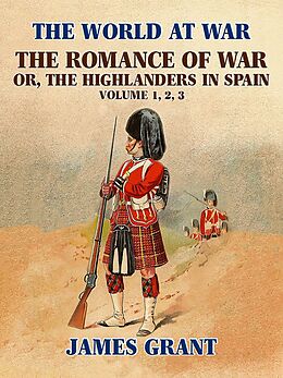 eBook (epub) The Romance of War, or,the Highlanders in Spain de James Grant