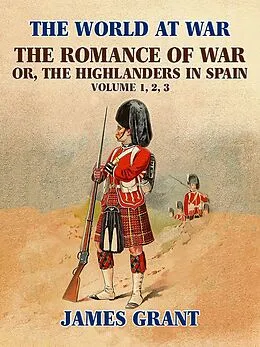 E-Book (epub) The Romance of War, or,the Highlanders in Spain von James Grant
