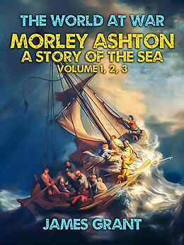 eBook (epub) Morley Ashton, A Story of the Sea Volume 1, 2, 3 de James Grant