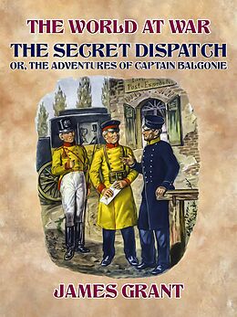 eBook (epub) The Secret Dispatch, Or, The Adventures of Captain Balgonie de James Grant