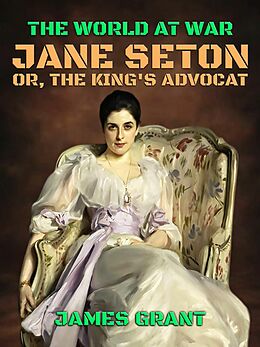 eBook (epub) Jane Seton, or, The King's Advocat de James Grant