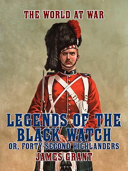 eBook (epub) Legends of the Black Watch, or, Forty-Second Highlanders de James Grant