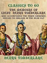 eBook (epub) The Memoirs of Lieut. Henry Timberlake (Who Accompanied the Three Cherokee Indians to England in the Year 1762) de Henry Timberlake